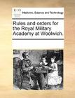 Rules and Orders for the Royal Military Academy at Woolwich. By Multiple Contributors Cover Image