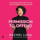 Permission to Offend: The Compassionate Guide for Living Unfiltered and Unafraid By Rachel Luna, Rachel Luna (Read by) Cover Image