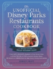 The Unofficial Disney Parks Restaurants Cookbook: From Cafe Orleans's Battered & Fried Monte Cristo to Hollywood & Vine's Caramel Monkey Bread, 100 Magical Dishes from the Best Disney Dining Destinations (Unofficial Cookbook Gift Series) Cover Image