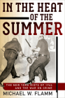 In the Heat of the Summer: The New York Riots of 1964 and the War on Crime (Politics and Culture in Modern America) By Michael W. Flamm Cover Image