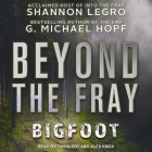 Beyond the Fray: Bigfoot By Shannon Legro, G. Michael Hopf, Tanya Eby (Read by) Cover Image