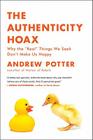 The Authenticity Hoax: Why the “Real” Things We Seek Don't Make Us Happy Cover Image