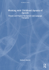 Working with Childhood Apraxia of Speech: Theory and Practice for Speech and Language Therapists By Kathryn Murrell Cover Image