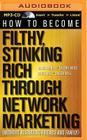 How to Become Filthy, Stinking Rich Through Network Marketing: (Without Alienating Friends and Family) Cover Image