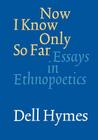 Now I Know Only So Far: Essays in Ethnopoetics Cover Image