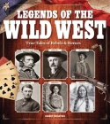 Legends of the Wild West: True Tales of Rebels and Heroes By Robert Edelstein Cover Image