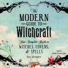 The Modern Guide to Witchcraft: Your Complete Guide to Witches, Covens, and Spells Cover Image