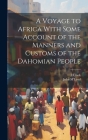 A Voyage to Africa With Some Account of the Manners and Customs of the Dahomian People Cover Image