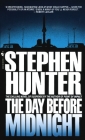 The Day Before Midnight: A Novel By Stephen Hunter Cover Image