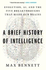 A Brief History of Intelligence: Evolution, AI, and the Five Breakthroughs That Made Our Brains By Max Bennett Cover Image