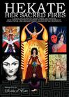 Hekate Her Sacred Fires: A Unique Collection of Essays, Prose and Artwork from around the world exploring the mysteries and sharing visions of Cover Image