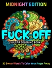 Fuck Off: Vulgar Coloring Book: MIDNIGHT EDITION: 30 Swear Words To Color Your Anger Away Cover Image