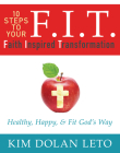 F.I.T.  10 Steps To Your Faith Inspired Transformation: Healthy, Happy, & Fit God's Way By Kim Dolan Leto Cover Image