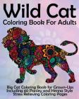 Wild Cat Coloring Book For Adults: Big Cat Coloring Book for Grown-Ups Including 40 Paisley and Henna Style Stress Relieving Coloring Pages Cover Image