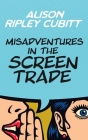 Misadventures in the Screen Trade By Alison Ripley Cubitt Cover Image