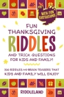 Fun Thanksgiving Riddles and Trick Questions for Kids and Family: 300 Riddles and Brain Teasers That Kids and Family Will Enjoy - Ages 6-8 7-9 8-12 Wi Cover Image