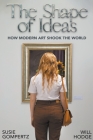 The Shape of Ideas: how Modern Art Shook the World Cover Image