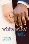 White Wife/Blue Baby By Gail Howard Cover Image
