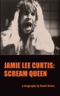 Jamie Lee Curtis (hardback): Scream Queen By David Grove Cover Image