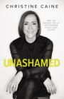 Unashamed: Drop the Baggage, Pick Up Your Freedom, Fulfill Your Destiny By Christine Caine Cover Image