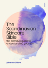 The Scandinavian Skincare Bible: The Definitive Guide to Understanding Your Skin By Johanna Gillbro, Fiona Graham (Translator) Cover Image