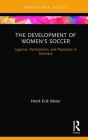 The Development of Women's Soccer: Legacies, Participation, and Popularity in Germany By Henk Meier Cover Image