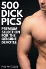 500 Dick Pics Premium Selection for the Genuine Devotee: Funny Fake Book Cover Notebook (Gag Gifts For Men & Women) Cover Image