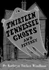 Thirteen Tennessee Ghosts and Jeffrey: Commemorative Edition By Ben Windham (Afterword by), Kathryn Tucker Windham, Dilcy Windham Hilley (Afterword by) Cover Image