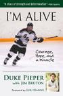 I'm Alive: Courage, Hope, and a Miracle By Duke Pieper, Jim Bruton, Lou Nanne (Foreword by) Cover Image