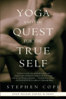 Yoga and the Quest for the True Self By Stephen Cope Cover Image