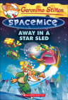 Away in a Star Sled (Geronimo Stilton Spacemice #8) By Geronimo Stilton, Giuseppe Facciotto, Daniele Verzini Cover Image
