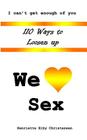 110 Ways to Loosen Up: We Love Sex By Jennifer-Crystal Johnson (Editor), Henriette Eiby Christensen Cover Image
