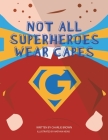 Not All Superheroes Wear Capes Cover Image