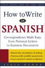 How to Write in Spanish: Correspondence Made Easy, from Personal Letters to Business Documents By Ligia Ochoa Cover Image
