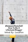 #MakeUrPenLOUD: How To Be A Lifestyle Blogger By Loud Pen (Editor), Megan Weaver (Photographer), The Inkspot Cover Image