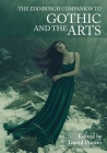 The Edinburgh Companion to Gothic and the Arts By David Punter (Editor) Cover Image