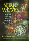 Spirit Weaver: Wisdom Teachings from the Feminine Path of Magic By Seren Bertrand Cover Image