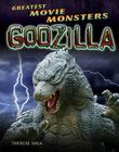 Godzilla (Greatest Movie Monsters) By Therese M. Shea Cover Image