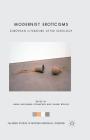 Modernist Eroticisms: European Literature After Sexology (Palgrave Studies in Modern European Literature) By A. Schaffner (Editor), S. Weller (Editor) Cover Image