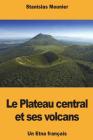 Le Plateau central et ses volcans: Un Etna français By Stanislas Meunier Cover Image