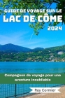 Guide de Voyage Sur Le Lac de Côme 2024: Compagnon de voyage pour une aventure inoubliable Cover Image