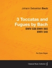 3 Toccatas and Fugues by Bach - BWV 538 BWV 565 BWV 540 - For Solo Organ By Johann Sebastian Bach Cover Image