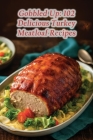 Gobbled Up: 102 Delicious Turkey Meatloaf Recipes By The Hungry Home Haga Cover Image