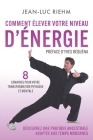 Comment élever votre niveau d'énergie: Découvrez une pratique ancestrale adaptée aux temps modernes By Jean-Luc Riehm Cover Image