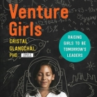 Venturegirls Lib/E: Raising Girls to Be Tomorrow's Leaders By Cristal Glangchai Phd, Cristal Glangchai, Sandy Rustin (Read by) Cover Image