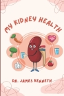 My kidney health: Managing polycystic and chronic kidney disease By James Kenneth Cover Image