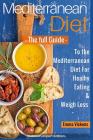 Mediterranean Diet The full Guide to the Mediterranean Diet for Healthy Eating and Weight Loss By Emma Vickens Cover Image