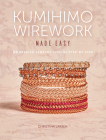 Kumihimo Wirework Made Easy: 20 Braided Jewelry Designs Step-by-Step By Christina Larsen Cover Image