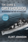 Tin Cans and Greyhounds: The Destroyers that Won Two World Wars By Clint Johnson Cover Image