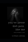 You've Never Met Pain Like Me: The Words Writing My Sanity By Brittney Akerson Cover Image